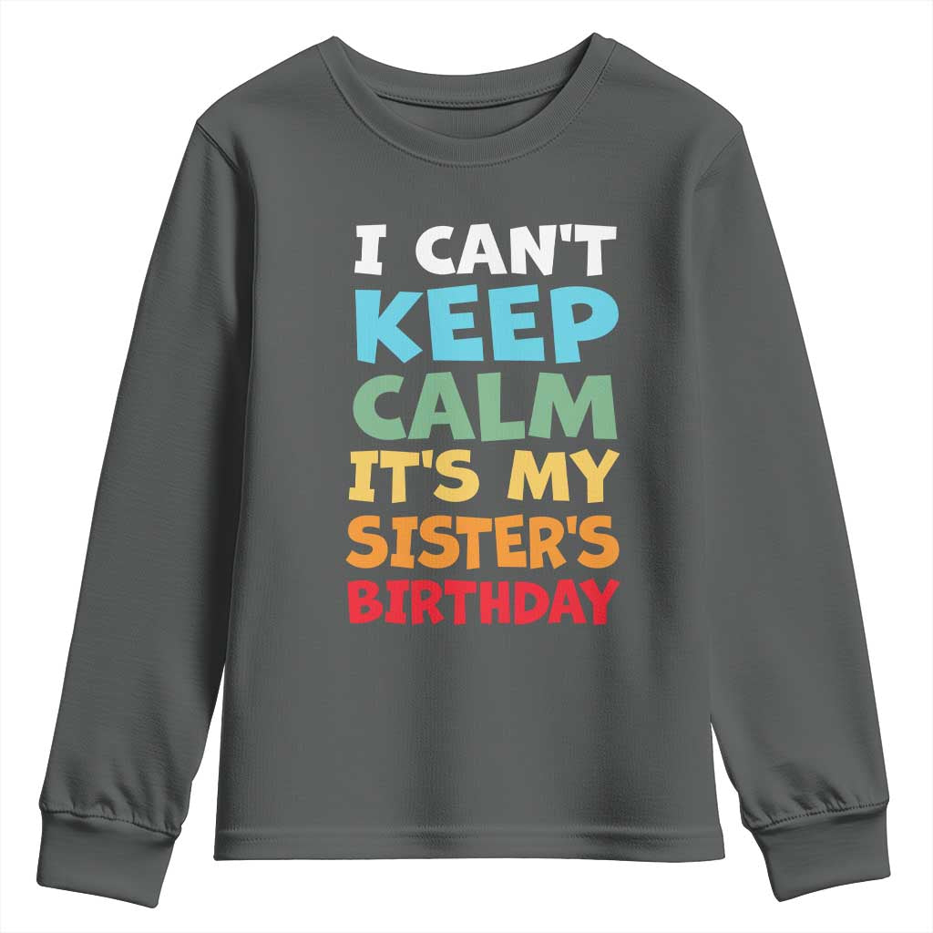 Its My Sisters Birthday Youth Sweatshirt I Cant Keep Calm Funny Brother Bday Party Family Matching