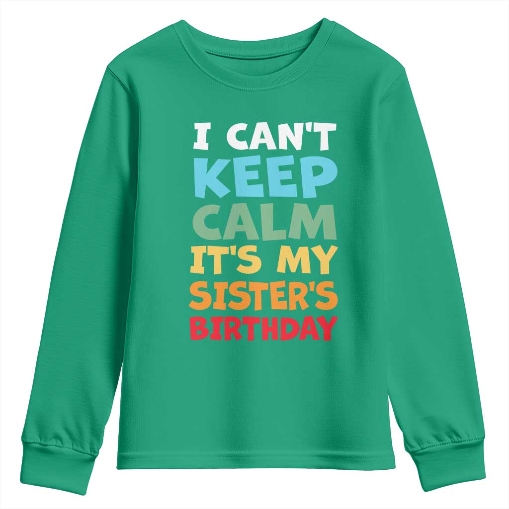 Its My Sisters Birthday Youth Sweatshirt I Cant Keep Calm Funny Brother Bday Party Family Matching