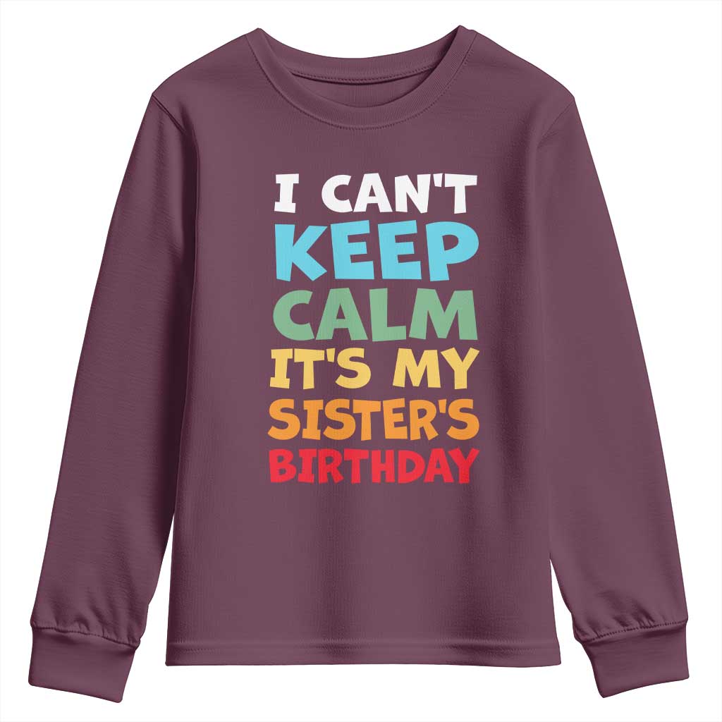 Its My Sisters Birthday Youth Sweatshirt I Cant Keep Calm Funny Brother Bday Party Family Matching