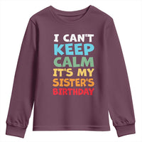 Its My Sisters Birthday Youth Sweatshirt I Cant Keep Calm Funny Brother Bday Party Family Matching