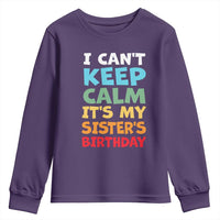 Its My Sisters Birthday Youth Sweatshirt I Cant Keep Calm Funny Brother Bday Party Family Matching