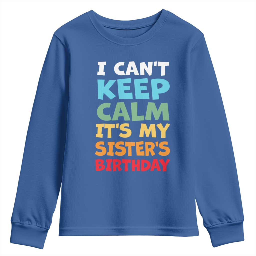 Its My Sisters Birthday Youth Sweatshirt I Cant Keep Calm Funny Brother Bday Party Family Matching