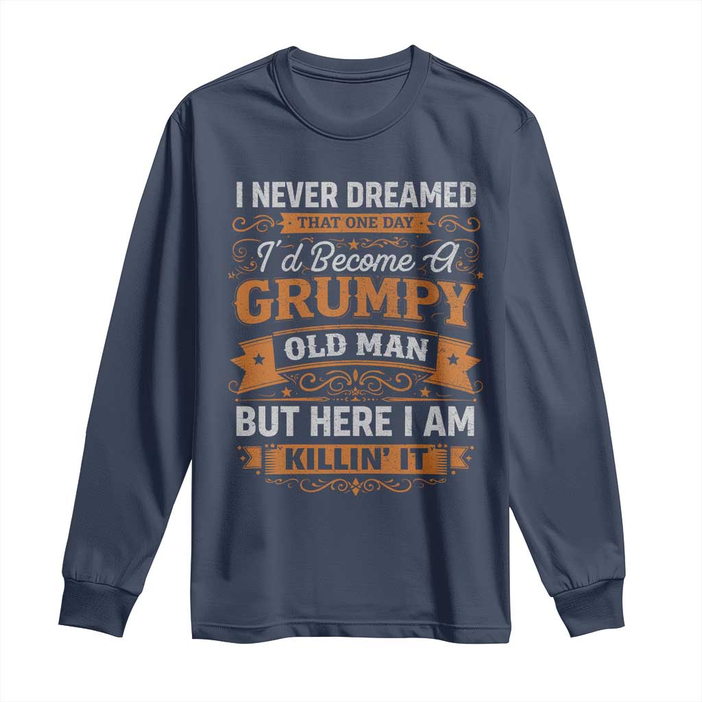 Funny Man Saying Long Sleeve Shirt Become A Grumpy Old Man Grandpa Dad