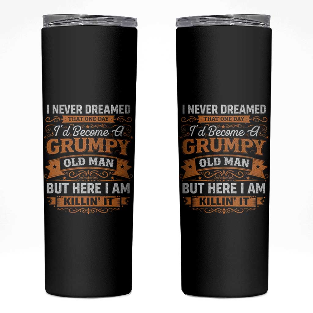 Funny Man Saying Skinny Tumbler Become A Grumpy Old Man Grandpa Dad