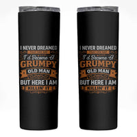 Funny Man Saying Skinny Tumbler Become A Grumpy Old Man Grandpa Dad