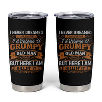 Funny Man Saying Tumbler Cup Become A Grumpy Old Man Grandpa Dad