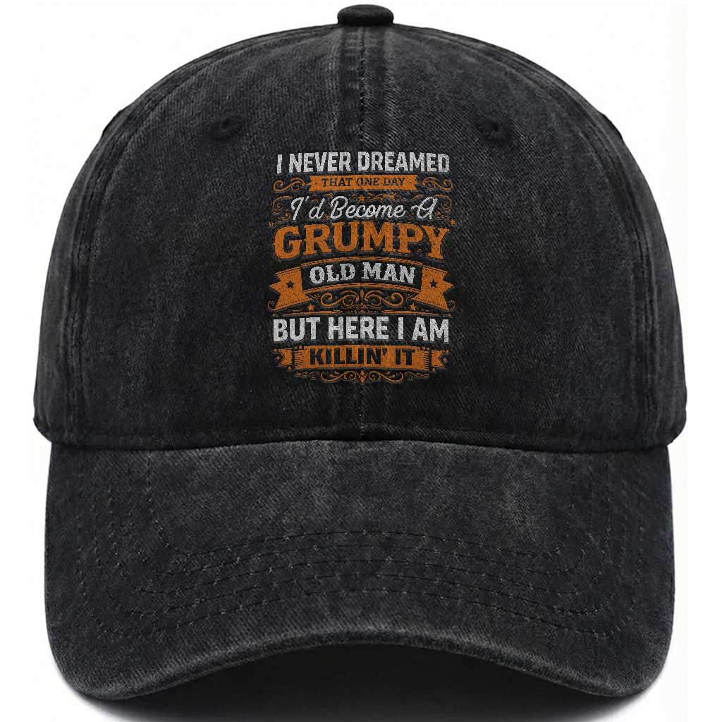 Funny Man Saying Washed Cotton Baseball Cap Become A Grumpy Old Man Grandpa Dad