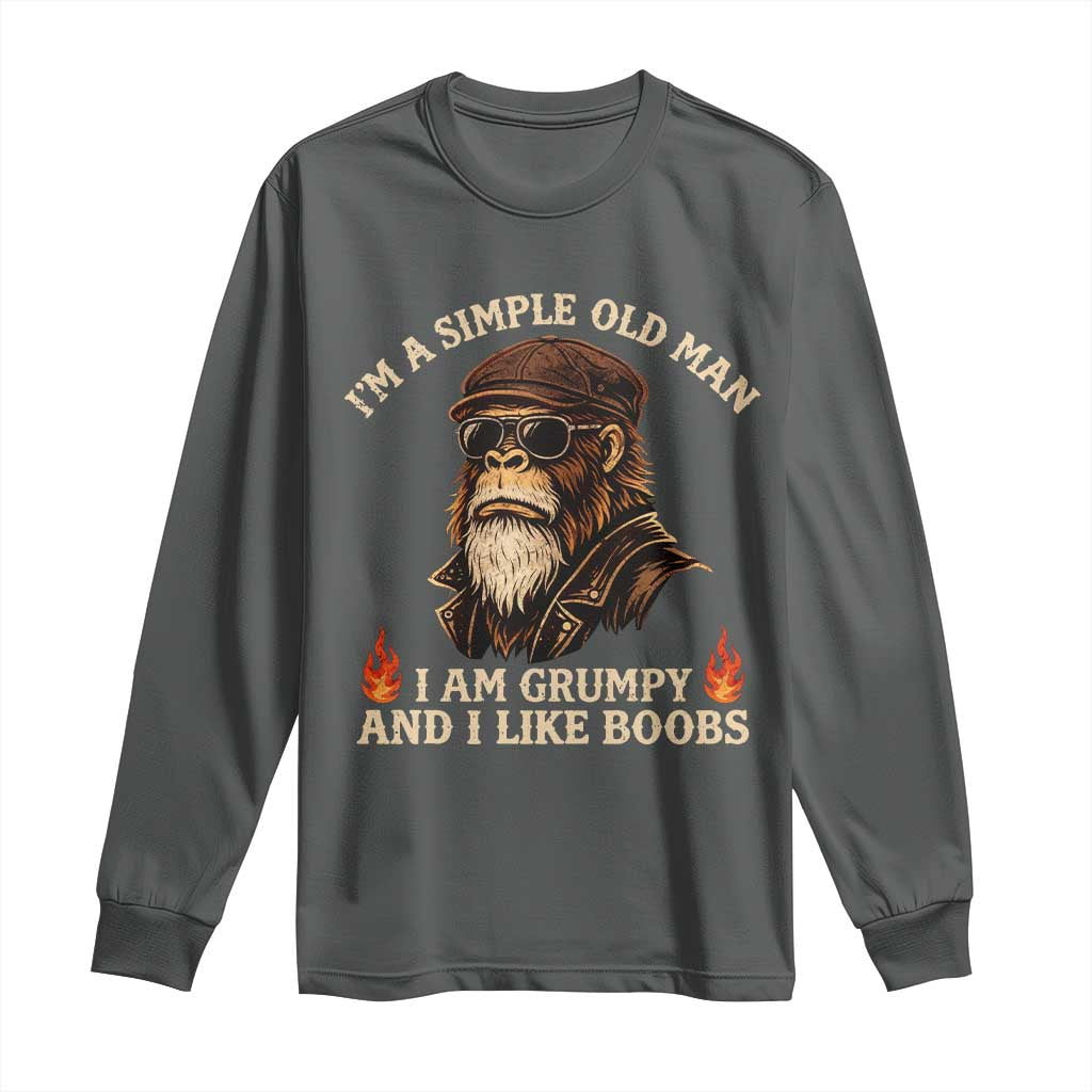 Funny Man Saying Long Sleeve Shirt Im A Simple Old Man I Am Grumpy And Like Boobs Bigfoot Gag Gift