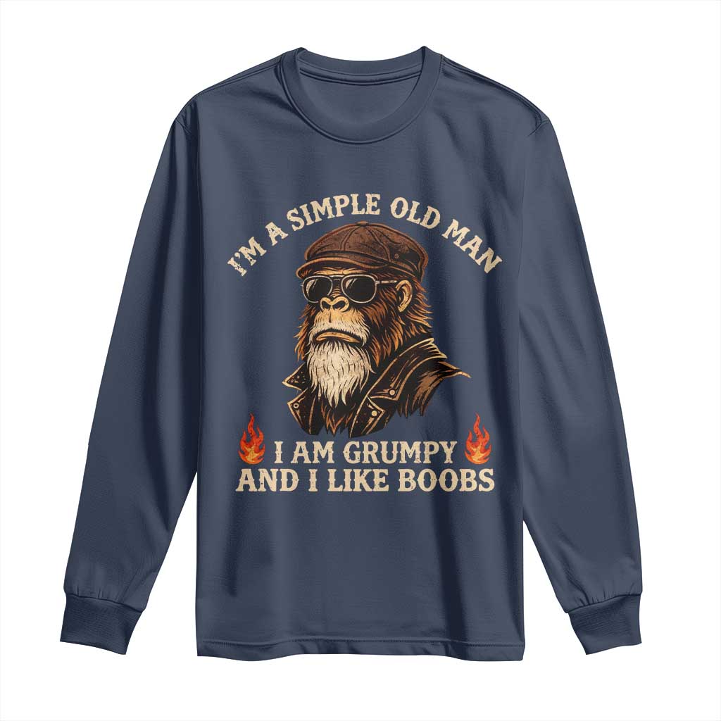 Funny Man Saying Long Sleeve Shirt Im A Simple Old Man I Am Grumpy And Like Boobs Bigfoot Gag Gift