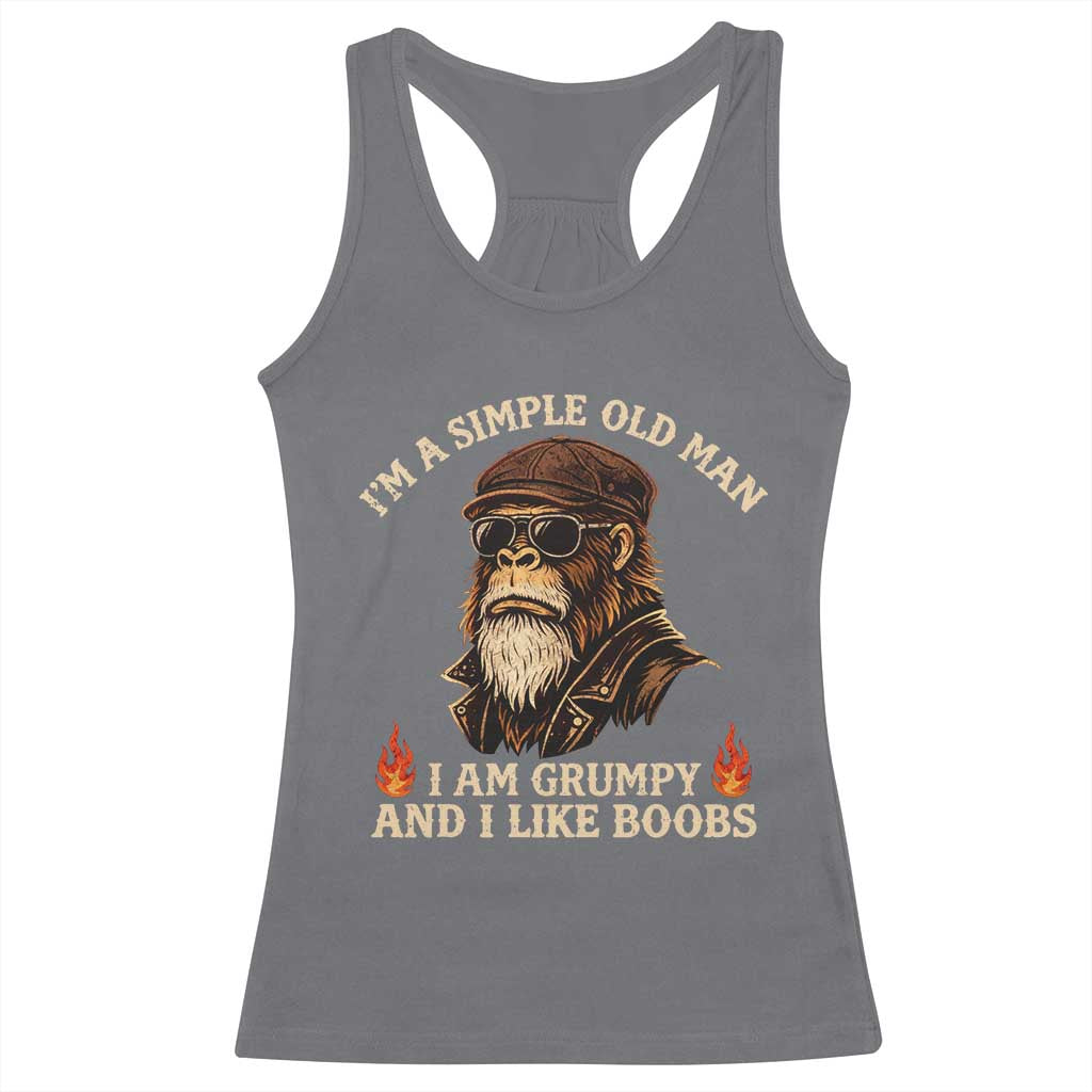 Funny Man Saying Racerback Tank Top Im A Simple Old Man I Am Grumpy And Like Boobs Bigfoot Gag Gift