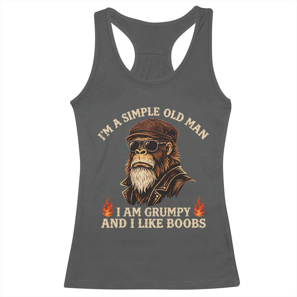 Funny Man Saying Racerback Tank Top Im A Simple Old Man I Am Grumpy And Like Boobs Bigfoot Gag Gift