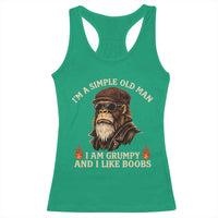 Funny Man Saying Racerback Tank Top Im A Simple Old Man I Am Grumpy And Like Boobs Bigfoot Gag Gift