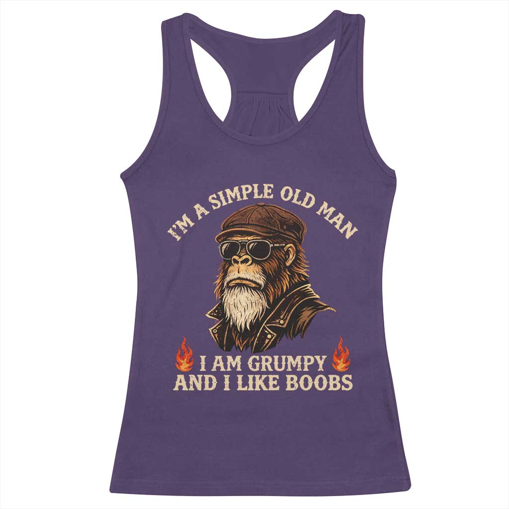 Funny Man Saying Racerback Tank Top Im A Simple Old Man I Am Grumpy And Like Boobs Bigfoot Gag Gift