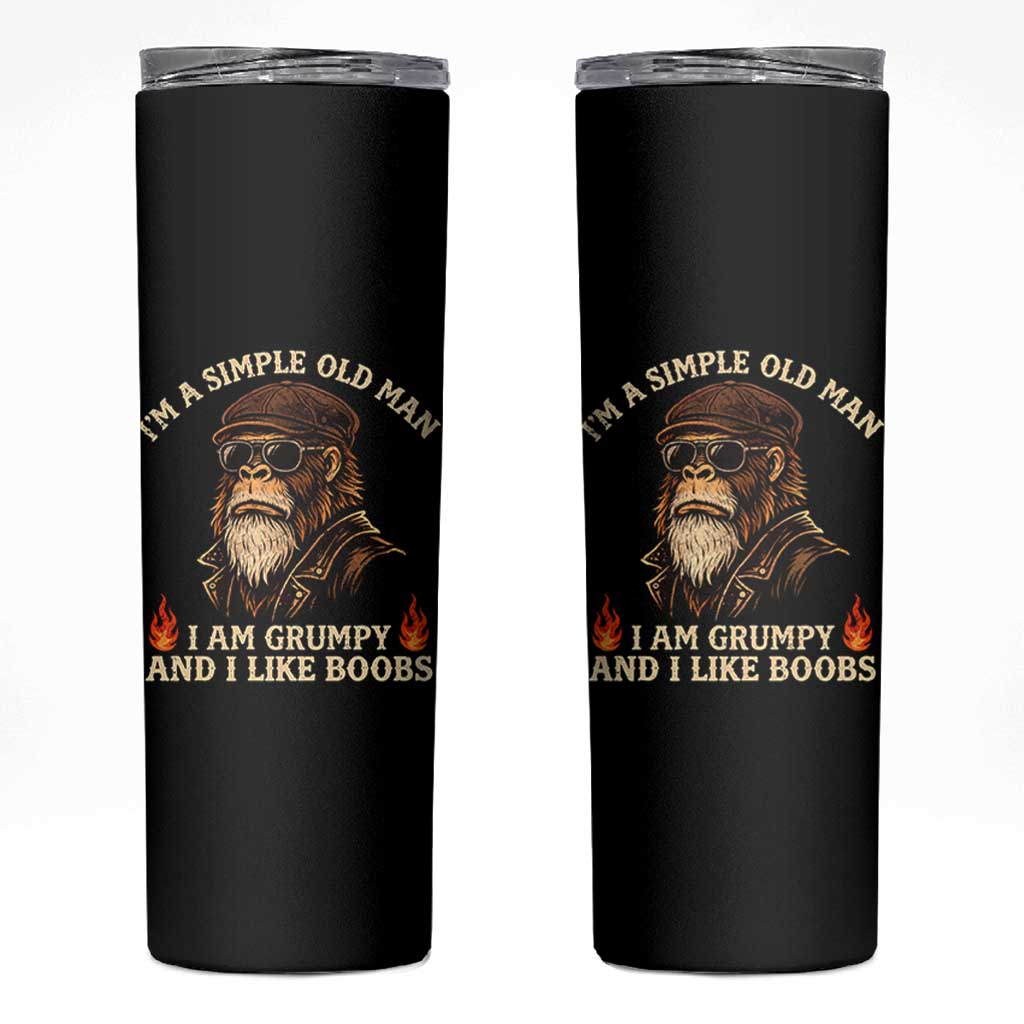 Funny Man Saying Skinny Tumbler Im A Simple Old Man I Am Grumpy And Like Boobs Bigfoot Gag Gift