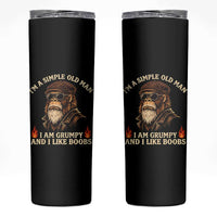 Funny Man Saying Skinny Tumbler Im A Simple Old Man I Am Grumpy And Like Boobs Bigfoot Gag Gift