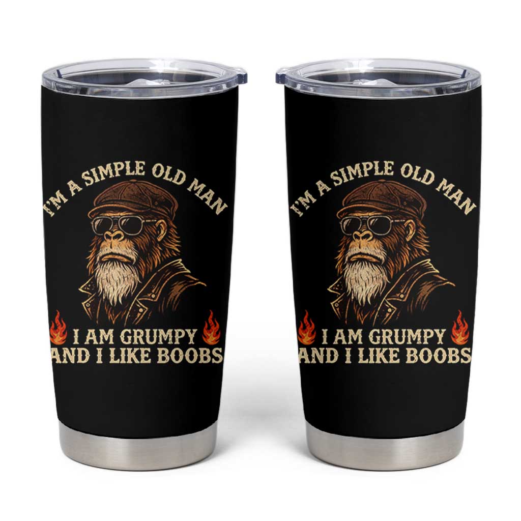 Funny Man Saying Tumbler Cup Im A Simple Old Man I Am Grumpy And Like Boobs Bigfoot Gag Gift
