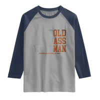 Funny Man Saying Raglan Shirt Birthday Husband Dad Grandpa Fathers Day Men Gag Gift
