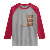 Funny Man Saying Raglan Shirt Birthday Husband Dad Grandpa Fathers Day Men Gag Gift