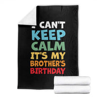 Its My Brothers Birthday Throw Blanket I Cant Keep Calm Funny Sister Bday Party Family Matching