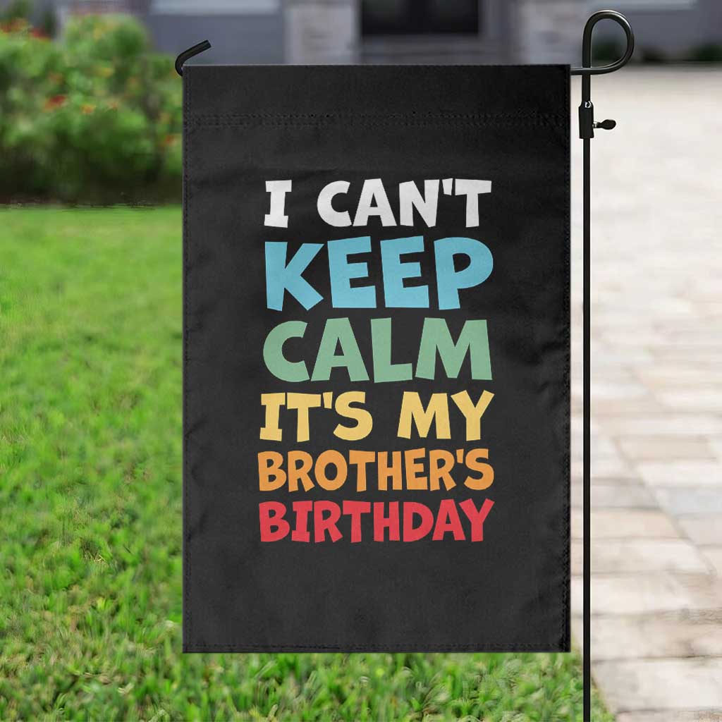Its My Brothers Birthday Garden Flag I Cant Keep Calm Funny Sister Bday Party Family Matching