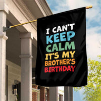 Its My Brothers Birthday Garden Flag I Cant Keep Calm Funny Sister Bday Party Family Matching