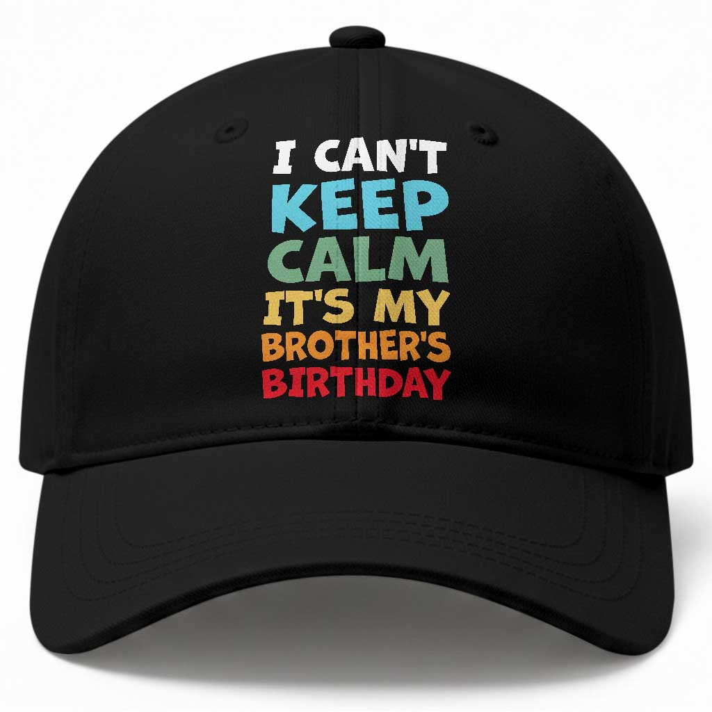 Its My Brothers Birthday Baseball Cap I Cant Keep Calm Funny Sister Bday Party Family Matching
