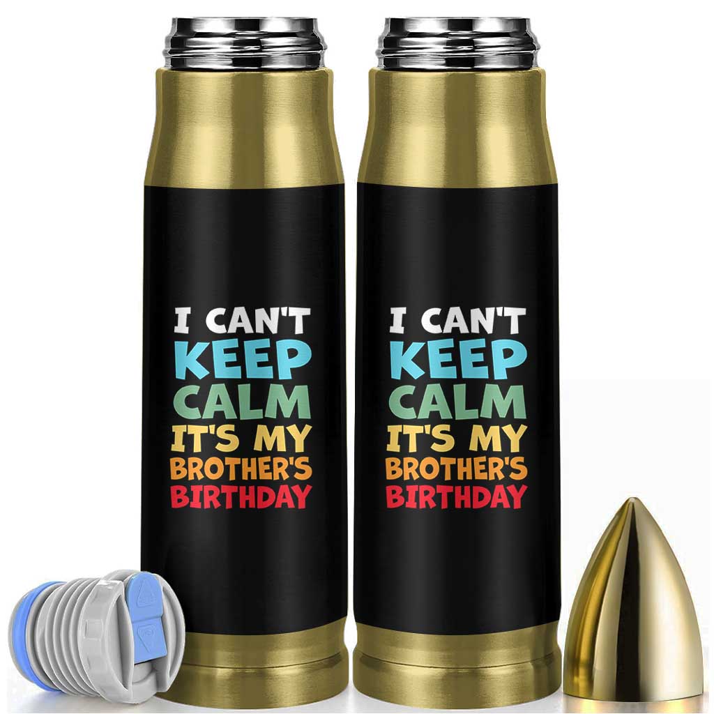 Its My Brothers Birthday Bullet Tumbler I Cant Keep Calm Funny Sister Bday Party Family Matching
