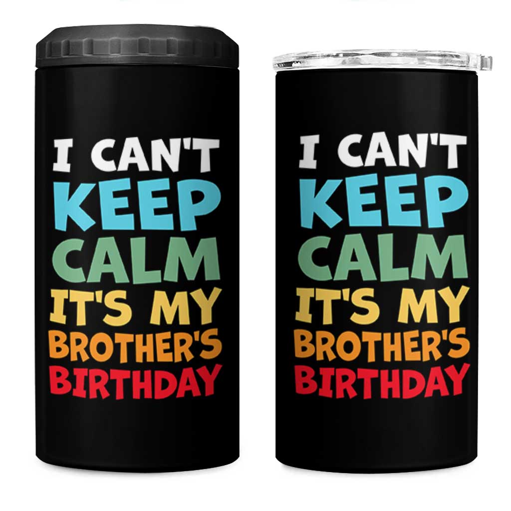 Its My Brothers Birthday 4 in 1 Can Cooler Tumbler I Cant Keep Calm Funny Sister Bday Party Family Matching