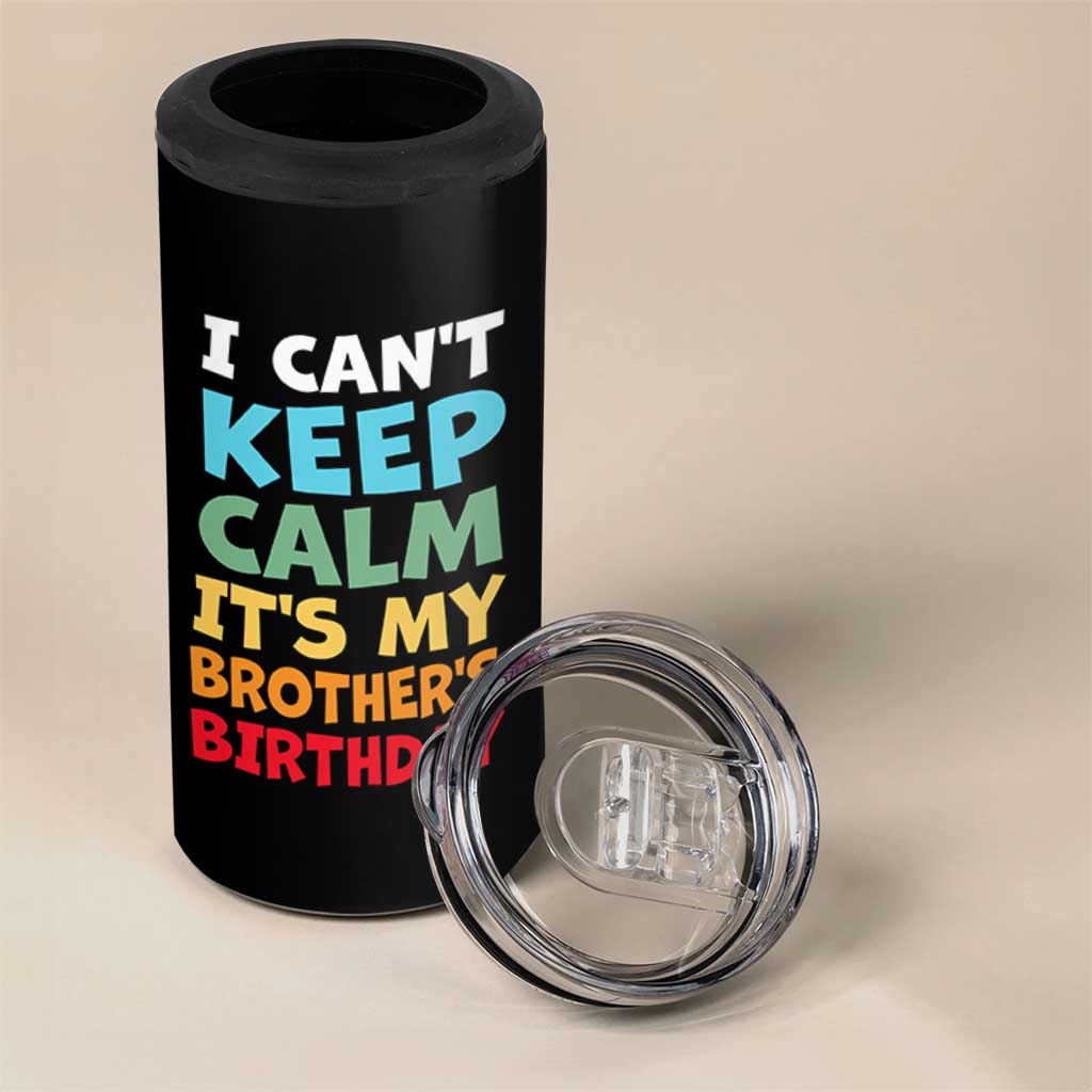 Its My Brothers Birthday 4 in 1 Can Cooler Tumbler I Cant Keep Calm Funny Sister Bday Party Family Matching