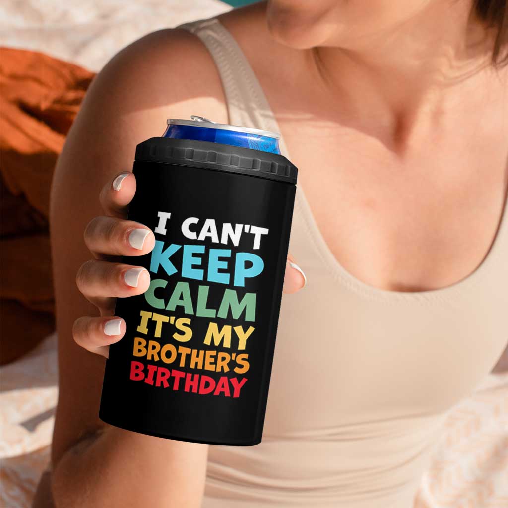 Its My Brothers Birthday 4 in 1 Can Cooler Tumbler I Cant Keep Calm Funny Sister Bday Party Family Matching