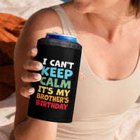 Its My Brothers Birthday 4 in 1 Can Cooler Tumbler I Cant Keep Calm Funny Sister Bday Party Family Matching