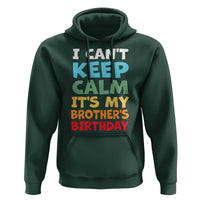 Its My Brothers Birthday Hoodie I Cant Keep Calm Funny Sister Bday Party Family Matching