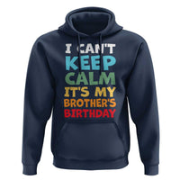 Its My Brothers Birthday Hoodie I Cant Keep Calm Funny Sister Bday Party Family Matching