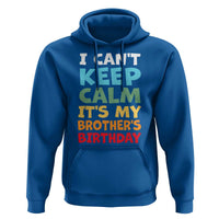 Its My Brothers Birthday Hoodie I Cant Keep Calm Funny Sister Bday Party Family Matching