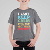 Its My Brothers Birthday T Shirt For Kid I Cant Keep Calm Funny Sister Bday Party Family Matching