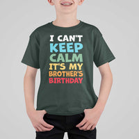 Its My Brothers Birthday T Shirt For Kid I Cant Keep Calm Funny Sister Bday Party Family Matching