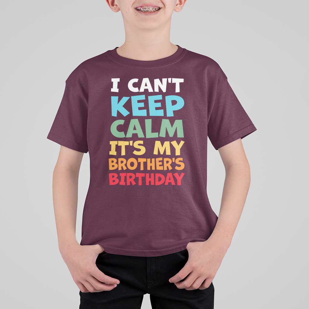 Its My Brothers Birthday T Shirt For Kid I Cant Keep Calm Funny Sister Bday Party Family Matching