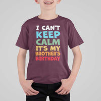 Its My Brothers Birthday T Shirt For Kid I Cant Keep Calm Funny Sister Bday Party Family Matching