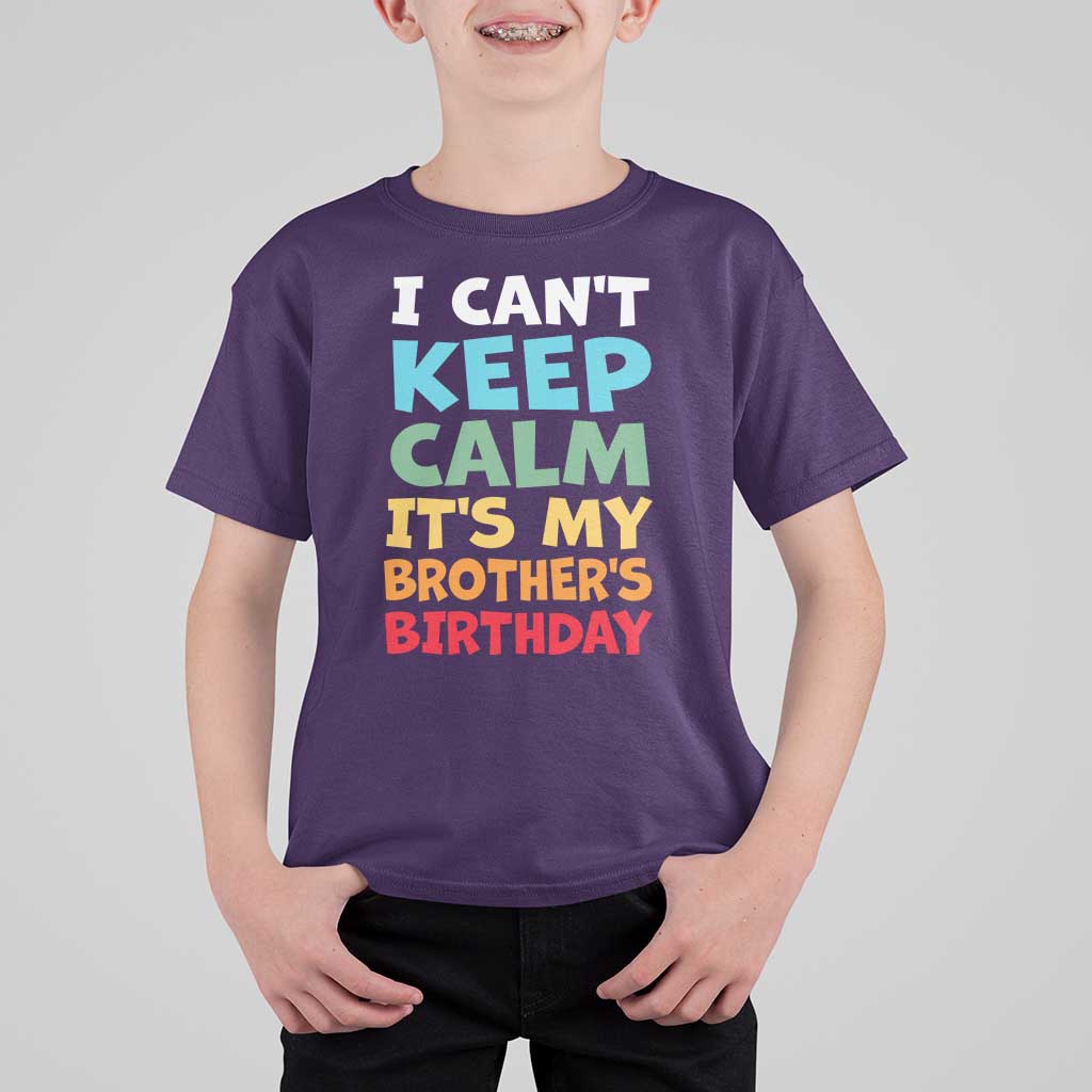Its My Brothers Birthday T Shirt For Kid I Cant Keep Calm Funny Sister Bday Party Family Matching