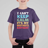 Its My Brothers Birthday T Shirt For Kid I Cant Keep Calm Funny Sister Bday Party Family Matching