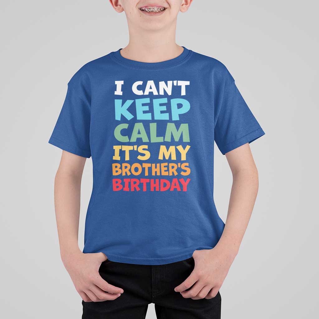 Its My Brothers Birthday T Shirt For Kid I Cant Keep Calm Funny Sister Bday Party Family Matching