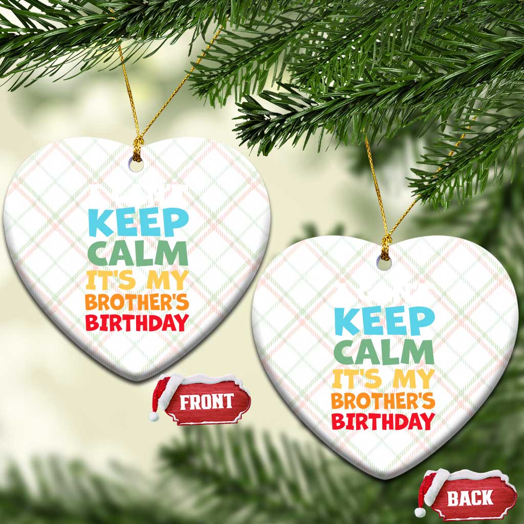 Its My Brothers Birthday Ceramic Ornament I Cant Keep Calm Funny Sister Bday Party Family Matching