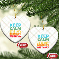 Its My Brothers Birthday Ceramic Ornament I Cant Keep Calm Funny Sister Bday Party Family Matching