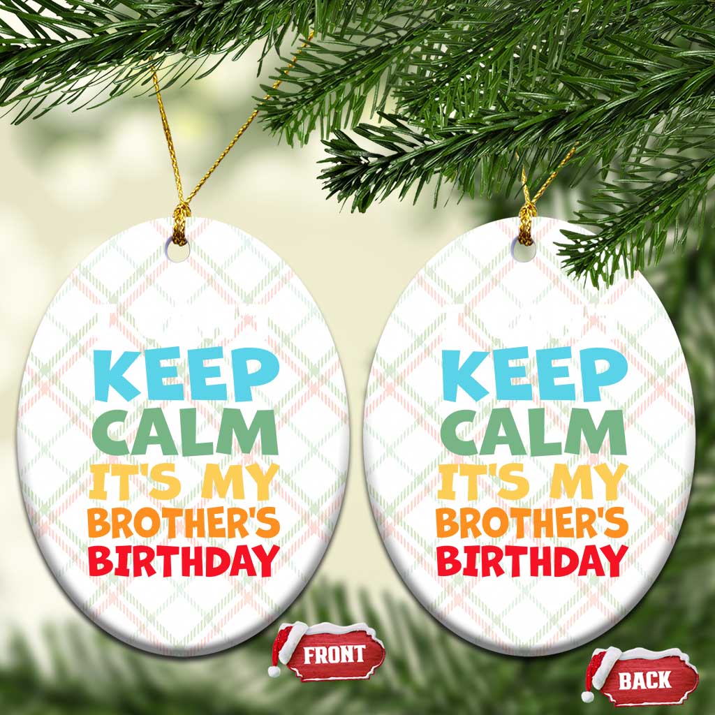 Its My Brothers Birthday Ceramic Ornament I Cant Keep Calm Funny Sister Bday Party Family Matching