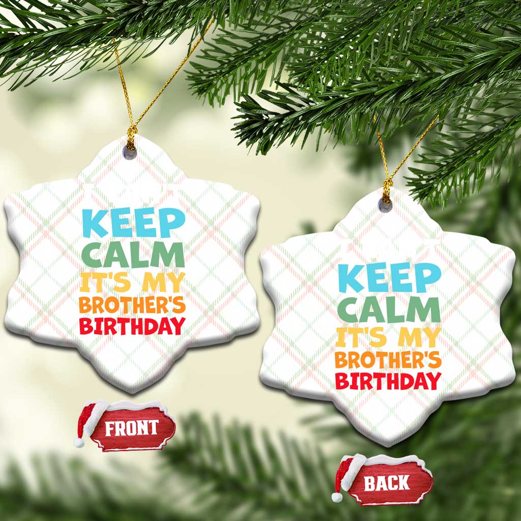 Its My Brothers Birthday Ceramic Ornament I Cant Keep Calm Funny Sister Bday Party Family Matching