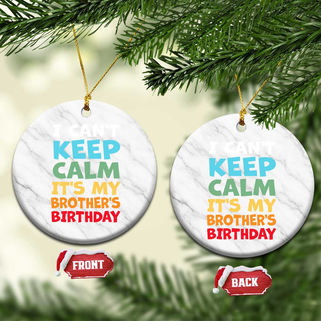 Its My Brothers Birthday Ceramic Ornament I Cant Keep Calm Funny Sister Bday Party Family Matching