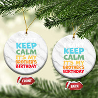 Its My Brothers Birthday Ceramic Ornament I Cant Keep Calm Funny Sister Bday Party Family Matching