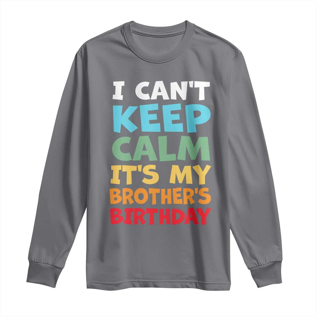 Its My Brothers Birthday Long Sleeve Shirt I Cant Keep Calm Funny Sister Bday Party Family Matching