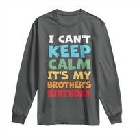 Its My Brothers Birthday Long Sleeve Shirt I Cant Keep Calm Funny Sister Bday Party Family Matching