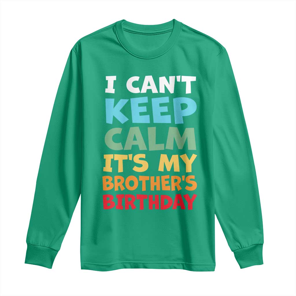 Its My Brothers Birthday Long Sleeve Shirt I Cant Keep Calm Funny Sister Bday Party Family Matching